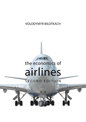 The Economics of Airlines Second Edition - Volodymyr Bilotkach