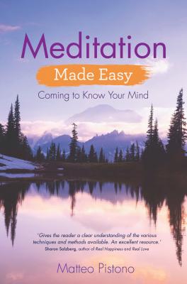 Meditation Made Easy: Coming to Know Your Mind - Matteo Pistono