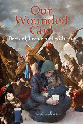 Our Wounded God: Beyond, Beside and Within Us - John Cullen