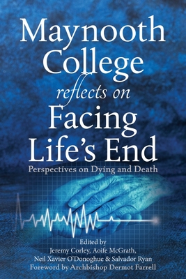 Maynooth College Reflects on Facing Life's End: Perspectives on Dying and Death - Jeremy Corley
