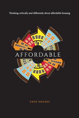 Affordable: Thinking critically and differently about affordable housing - Tayo Odunsi