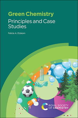 Green Chemistry: Principles and Case Studies - Felicia A. Etzkorn