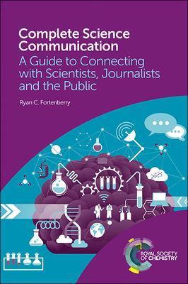 Complete Science Communication: A Guide to Connecting with Scientists, Journalists and the Public - Ryan C. Fortenberry
