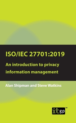 Iso/Iec 27701: 2019: An introduction to privacy information management - Alan Shipman