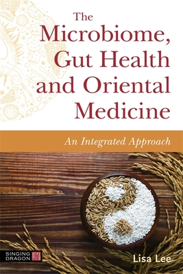 The Microbiome, Gut Health and Oriental Medicine: An Integrated Approach - Lisa Lee