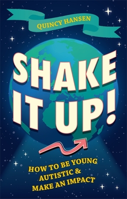 Shake It Up!: How to Be Young, Autistic, and Make an Impact - Quincy Hansen
