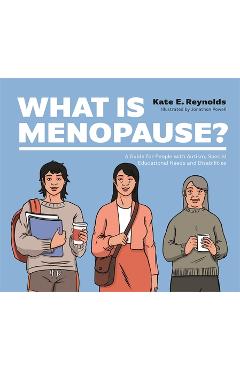 Coperta cărții 'What Is Menopause?: A Guide for People with Autism, Special Educational Needs and Disabilities - Kate E. Reynolds'