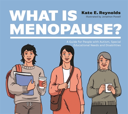 What Is Menopause?: A Guide for People with Autism, Special Educational Needs and Disabilities - Kate E. Reynolds