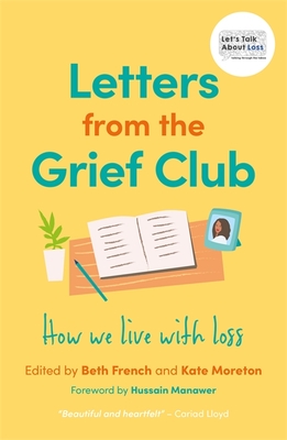 Letters from the Grief Club: How We Live with Loss - Beth French