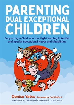 Parenting Dual Exceptional Children: Supporting a Child Who Has High Learning Potential and Special Educational Needs and Disabilities - Denise Yates