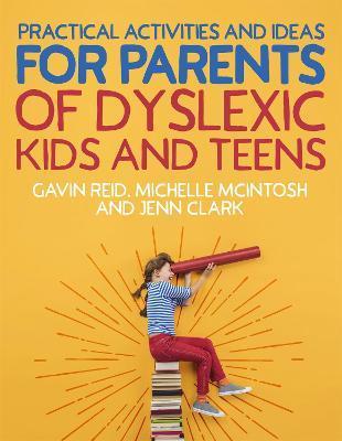 Practical Activities and Ideas for Parents of Dyslexic Kids and Teens - Gavin Reid