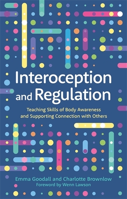 Interoception and Regulation: Teaching Skills of Body Awareness and Supporting Connection with Others - Emma Goodall