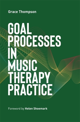 Goal Processes in Music Therapy Practice - Grace Thompson