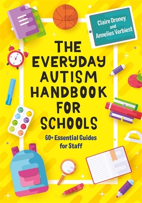 The Everyday Autism Handbook for Schools: 60+ Essential Guides for Staff - Claire Droney
