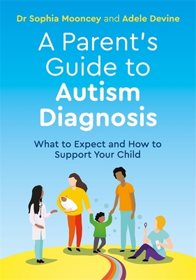 A Parent's Guide to Autism Diagnosis: What to Expect and How to Support Your Child - Adele Devine