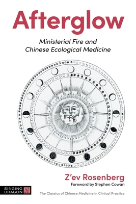 Afterglow: Ministerial Fire and Chinese Ecological Medicine - Z'ev Rosenberg