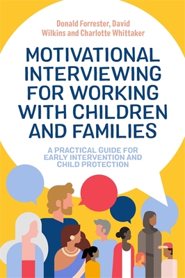 Motivational Interviewing for Working with Children and Families: A Practical Guide for Early Intervention and Child Protection - Donald Forrester