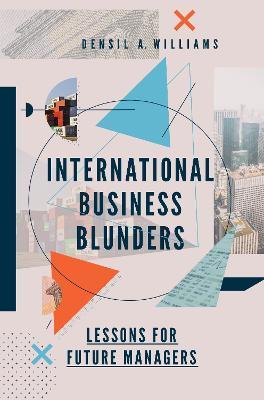 International Business Blunders: Lessons for Future Managers - Densil A. Williams