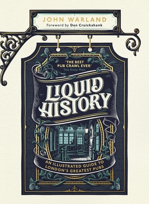 Liquid History: An Illustrated Guide to London's Greatest Pubs - John Warland