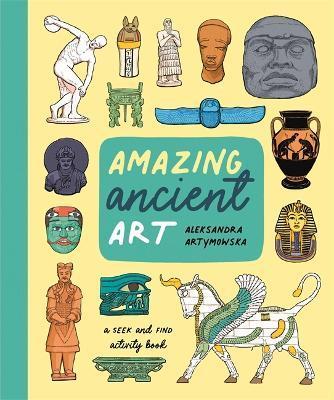 Amazing Ancient Art: A Seek-And-Find Activity Book - Aleksandra Artymowska