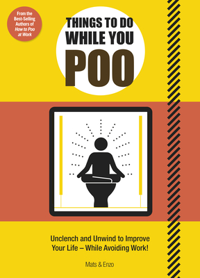 Things to Do While You Poo: From the Bestselling Authors of 'How to Poo at Work' - Enzo N. Mats
