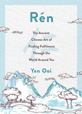 Rén: The Ancient Chinese Art of Finding Peace and Fulfilment - Yen Ooi