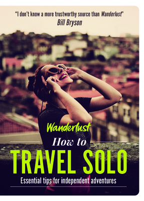 How to Travel Solo: Holiday Tips for Independent Adventurers - Wanderlust