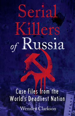 Serial Killers of Russia - Wensley Clarkson