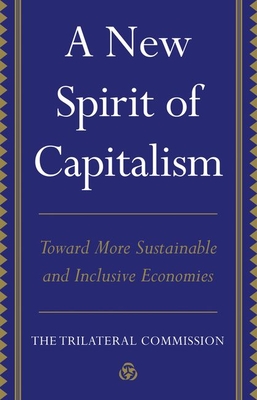 A New Spirit of Capitalism: Toward More Sustainable and Inclusive Economies - The Trilateral Commission