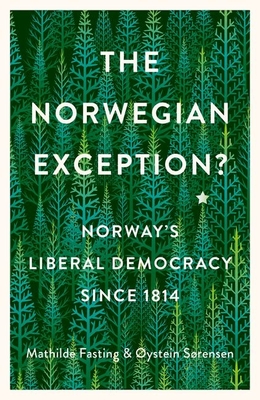 The Norwegian Exception?: Norway's Liberal Democracy Since 1814 - Mathilde Fasting