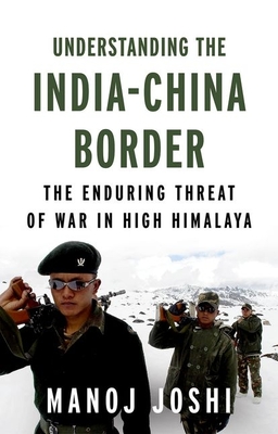 Understanding the India-China Border: The Enduring Threat of War in High Himalaya - Manoj Joshi