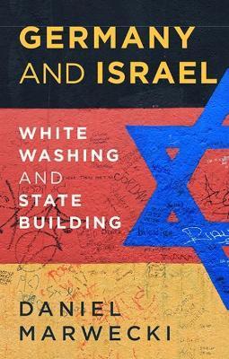 Germany and Israel: Whitewashing and Statebuilding - Daniel Marwecki