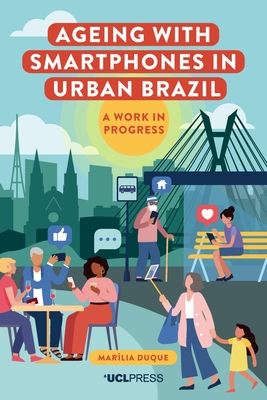 Ageing with Smartphones in Urban Brazil: A Work in Progess - Marília Duque