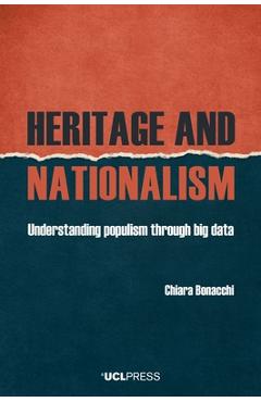 Poza produsului Heritage and Nationalism: Understanding Populism Through Big Data - Chiara Bonacchi