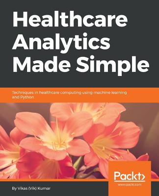 Healthcare Analytics Made Simple - Vikas Kumar