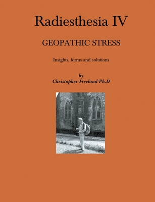 Radiesthesia IV: Geopathic Stress - Christopher Freeland