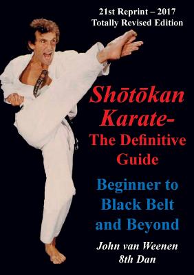 Shotokan Karate - The Definitive Guide: Beginning to Black Belt and Beyond - John Van Weenen