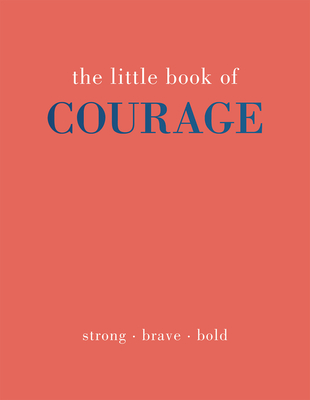 The Little Book of Courage: Strong. Brave. Bold - Joanna Gray