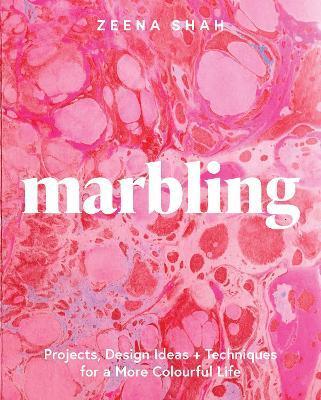Marbling: Projects, Design Ideas and Techniques for a More Colourful Life - Zeena Shah
