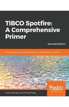 Coperta cărții 'TIBCO Spotfire: Building enterprise-grade data analytics and visualization solutions - Andrew Berridge'