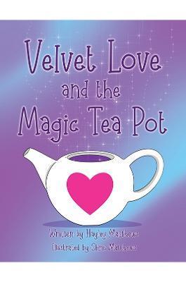Velvet Love and the Magic Tea Pot - Hayley Matthews
