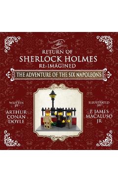 Coperta cărții 'The Adventure of The Six Napoleons - The Adventures of Sherlock Holmes Re-Imagined - Arthur Conan Doyle'