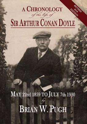 A Chronology of the Life of Sir Arthur Conan Doyle - Revised 2018 Edition - Brian W. Pugh