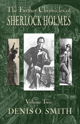 The Further Chronicles of Sherlock Holmes - Volume 2 - Denis O. Smith