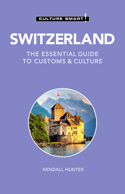 Switzerland - Culture Smart!: The Essential Guide to Customs & Culture - Culture Smart!