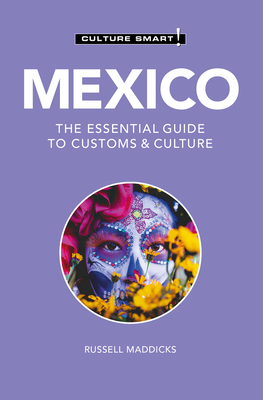 Mexico - Culture Smart!: The Essential Guide to Customs & Culture - Russell Maddicks