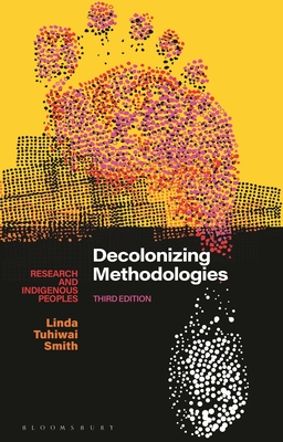 Decolonizing Methodologies: Research and Indigenous Peoples - Linda Tuhiwai Smith
