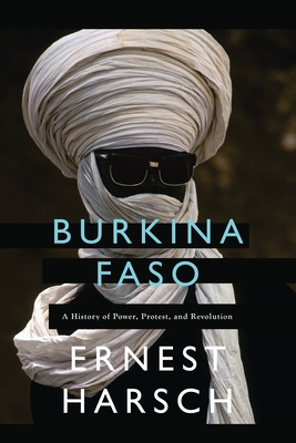 Burkina Faso: A History of Power, Protest, and Revolution - Ernest Harsch