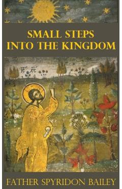 Small Steps Into the Kingdom - Father Spyridon Bailey