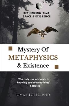 Coperta cărții 'Mystery of Metaphysics & Existence - Omar Lopez'